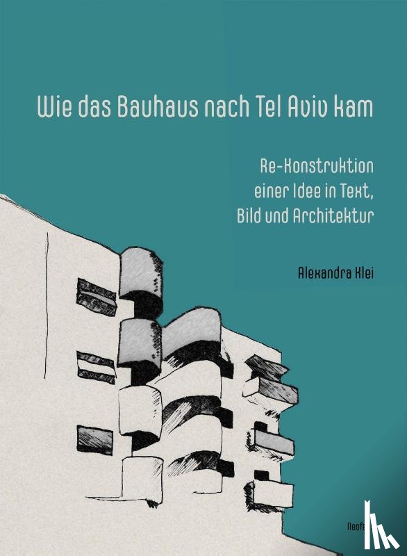 Klei, Alexandra - Wie das Bauhaus nach Tel Aviv kam