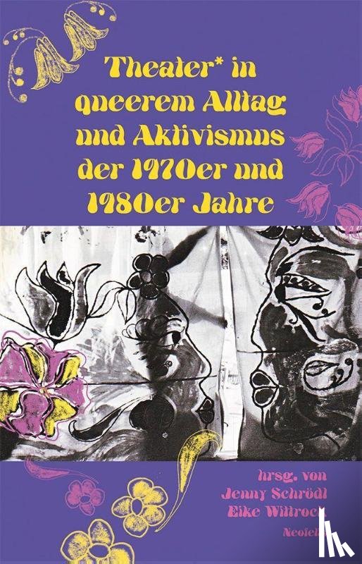 Grajek, Sigrid, Klett, Renate, Krasznahorkai, Kata, Maar, Kirsten - Theater* in queerem Alltag und Aktivismus der 1970er und 1980er Jahre