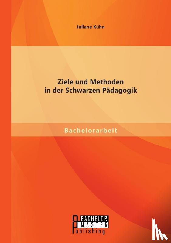 Kuhn, Juliane - Ziele und Methoden in der Schwarzen Padagogik