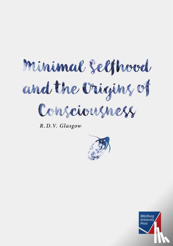 Glasgow, Rupert - Minimal Selfhood and the Origins of Consciousness