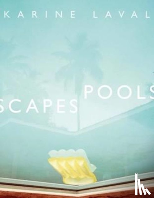 Laval, Karine - Karine Laval: Poolscapes