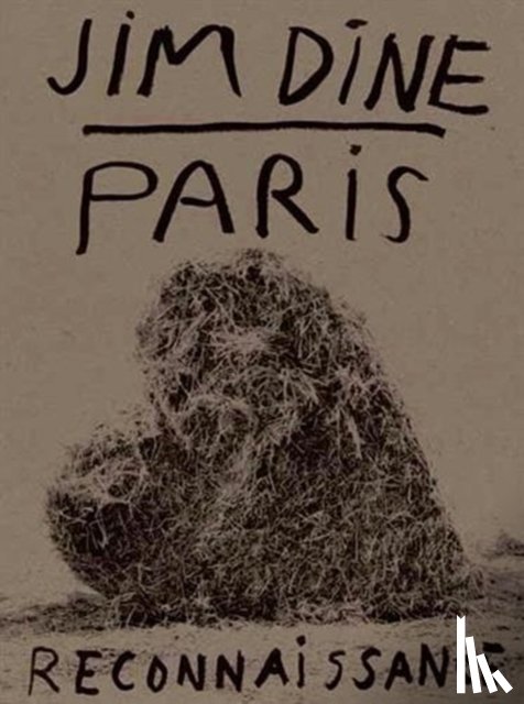 Dine, Jim - Jim Dine: Paris Reconnaissance