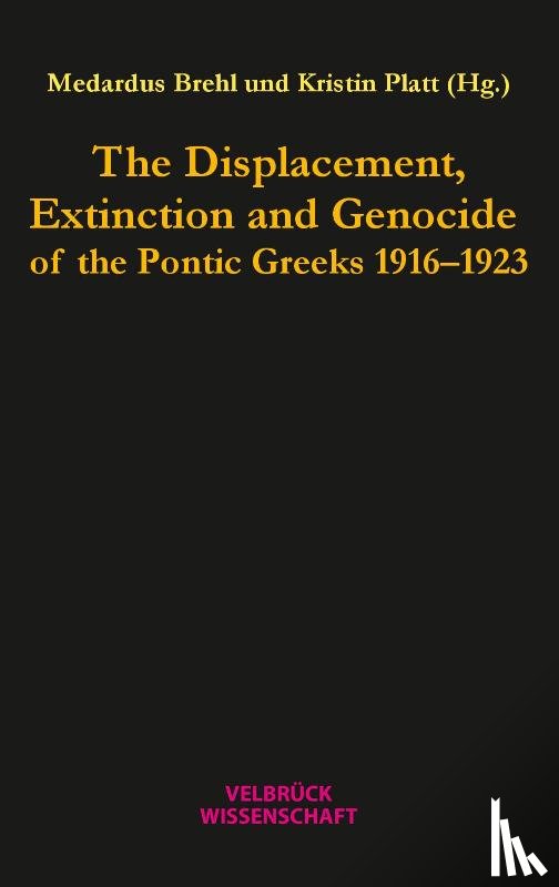  - The Displacement, Extinction and Genocide of the Pontic Greeks 1916-1923