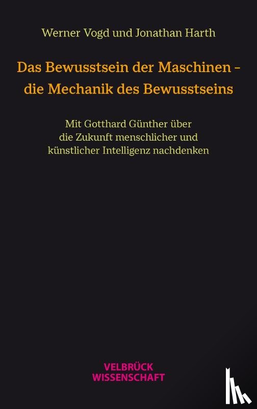 Vogd, Werner, Harth, Jonathan - Das Bewusstsein der Maschinen - die Mechanik des Bewusstseins