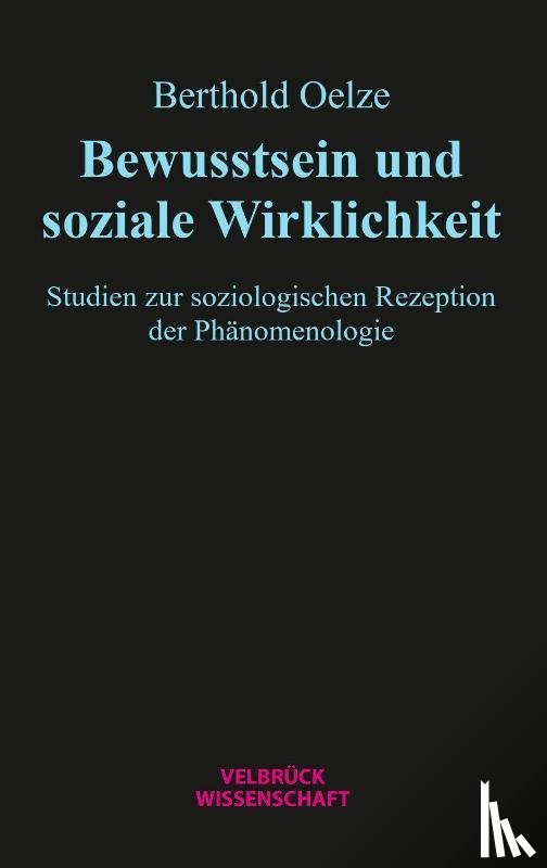 Oelze, Berthold - Bewusstsein und soziale Wirklichkeit