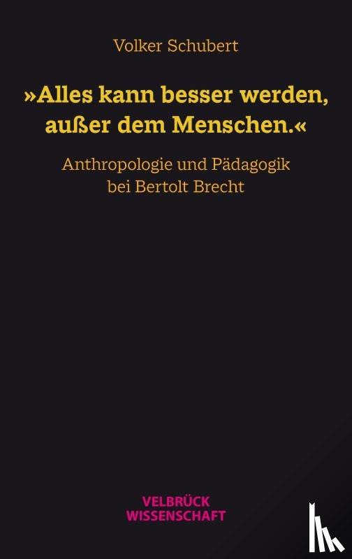 Schubert, Volker - 'Alles kann besser werden, außer dem Menschen.'