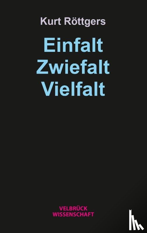 Röttgers, Kurt - Einfalt - Zwiefalt - Vielfalt