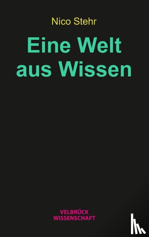 Stehr, Nico - Eine Welt aus Wissen