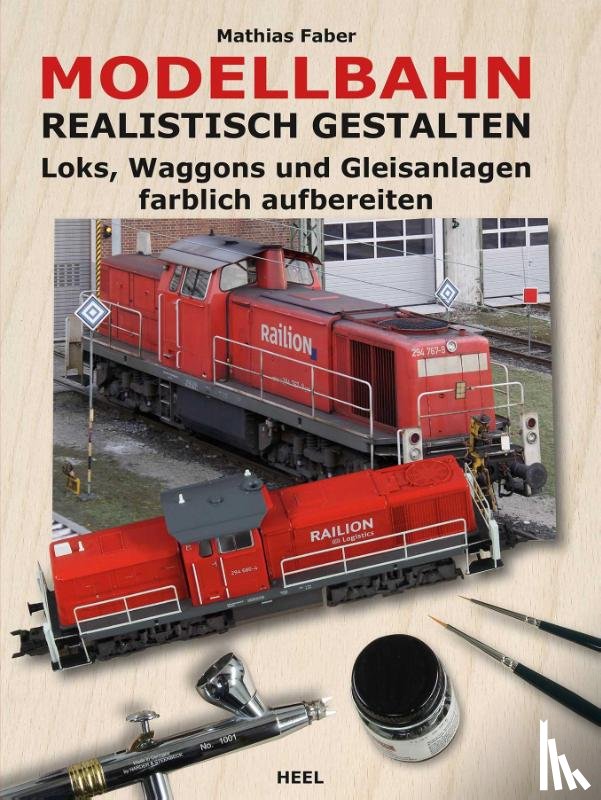 Faber, Mathias, Mathias Faber - Modellbahn realistisch gestalten