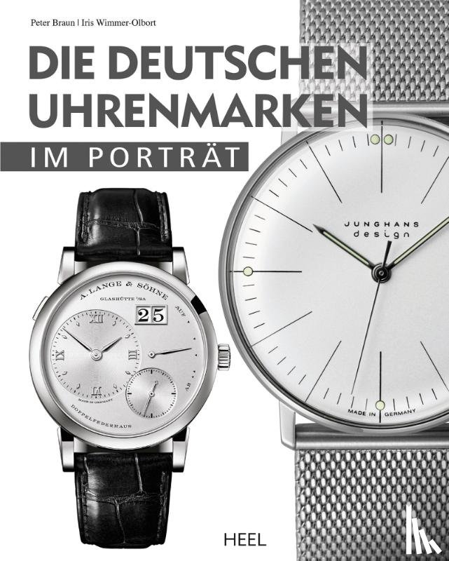 Braun, Peter, Wimmer-Olbort, Iris - Die deutschen Uhrenmarken im Porträt