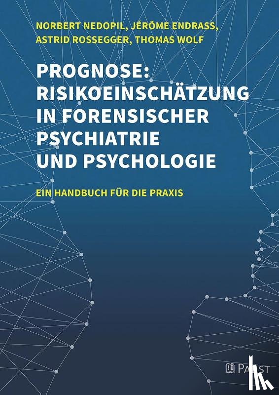 Nedopil, Norbert, Endrass, Jérôme, Rossegger, Astrid, Wolf, Thomas - Prognose: Risikoeinschätzung in forensischer Psychiatrie und Psychologie