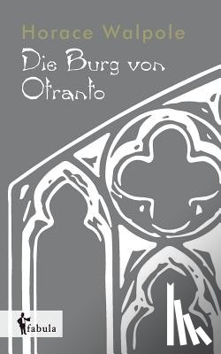 Walpole, Horace - Die Burg von Otranto