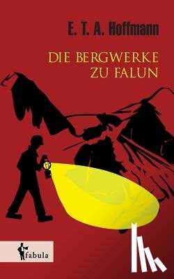 Hoffmann, E T a - Die Bergwerke zu Falun
