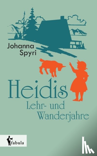 Spyri, Johanna - Heidis Lehr- und Wanderjahre