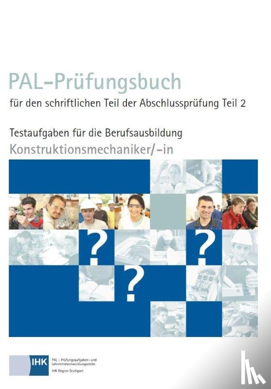  - PAL-Prüfungsbuch für den schriftlichen Teil der Abschlussprüfung Teil 2 - Konstruktionsmechaniker/-in
