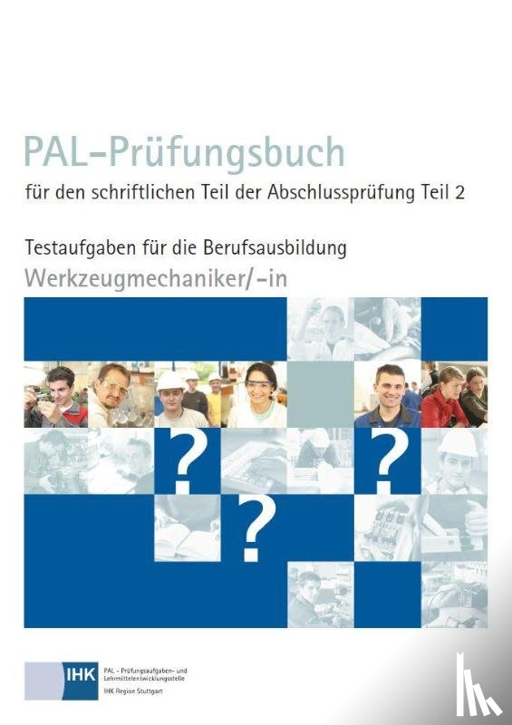  - PAL-Prüfungsbuch für den schriftlichen Teil der Abschlussprüfung Teil 2 - Werkzeugmechaniker/-in