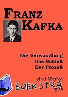 Kafka, Franz - Die Verwandlung. Das Schloß. Der Prozeß.