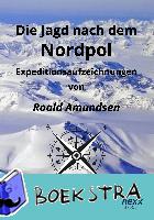 Amundsen, Roald - Die Jagd nach dem Nordpol
