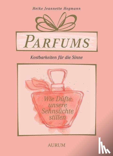 Hegmann, Heike Jeannette - Parfums - Kostbarkeiten für die Sinne