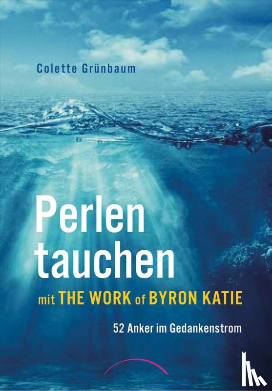 Grünbaum, Colette - Perlen tauchen mit The Work of Byron Katie