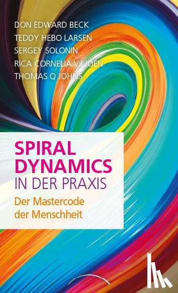 Beck, Don Edward, Larsen, Teddy Hebo, Solonin, Sergey, Viljoen, Rica Cornelia - Spiral Dynamics in der Praxis
