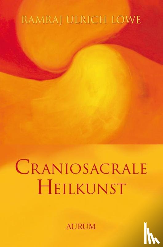 Löwe, Ramraj Ulrich - Craniosacrale Heilkunst