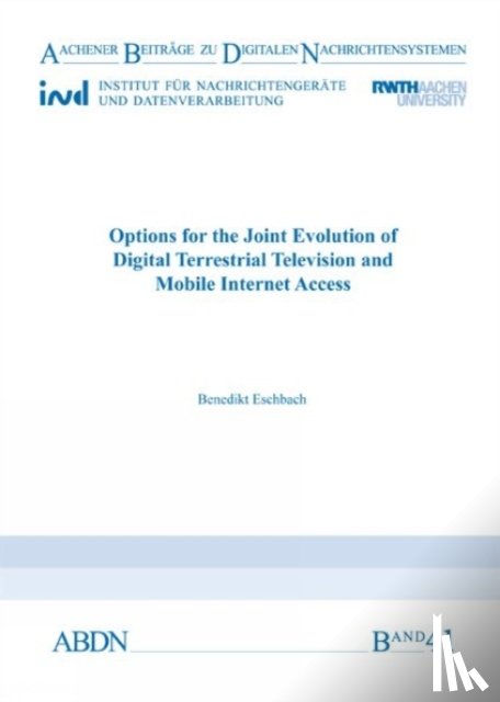 Eschbach, Dr Benedikt, PhD, Graduate Engineer - Options for the Joint Evolution of Digital Terrestrial Television and Mobile Internet Access