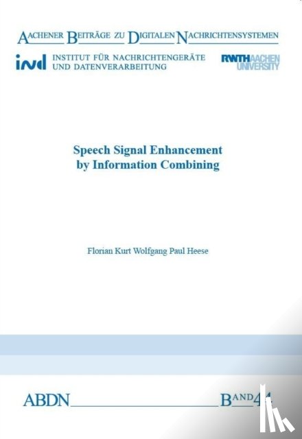Heese, Dr Florian Kurt Wolfgang Paul, Ph.D. - Speech Signal Enhancement by Information Combining