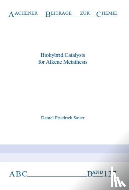 Sauer, Dr Daniel Friedrich, Ph.D. - Biohybrid Catalysts for Alkene Metathesis