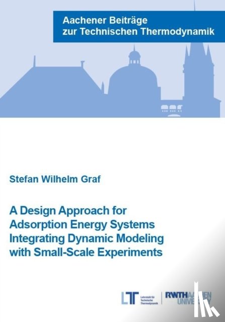 Wilhelm Graf, Dr Stefan, Ph.D. - A Design Approach for Adsorption Energy Systems Integrating Dynamic Modeling with Small-Scale Experiments