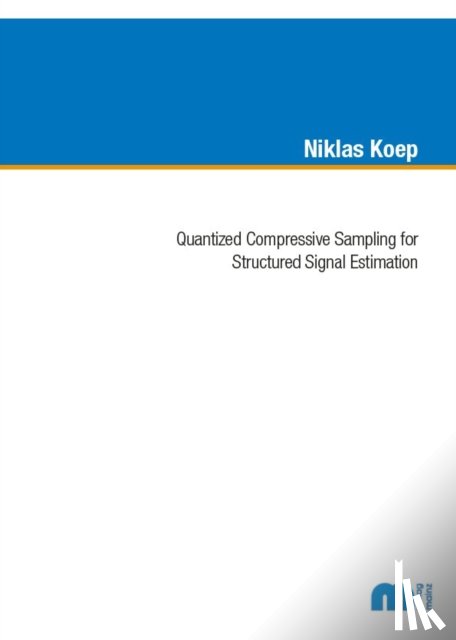 Koep, Dr Niklas, Ph.D. - Quantized Compressive Sampling for Structured Signal Estimation