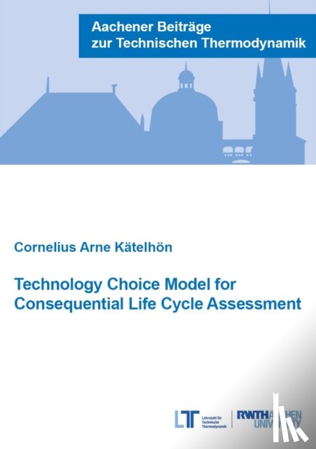 Katelhon, Dr Cornelius Arne, Ph.D. - Technology Choice Model for Consequential Life Cycle Assessment