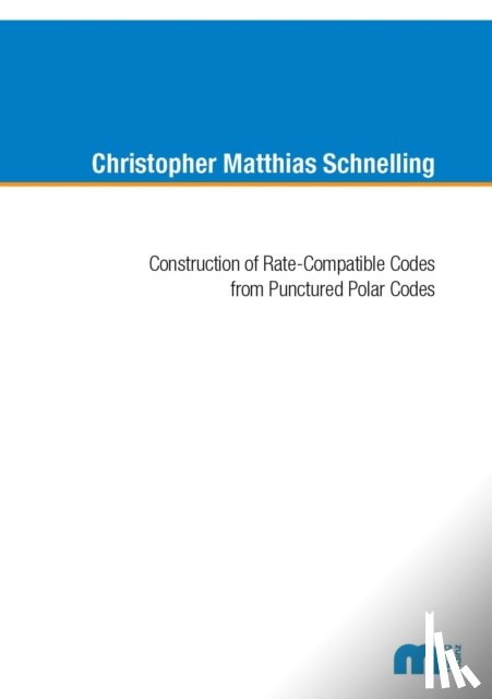 Schnelling, Dr Christopher Matthisa, Ph.D. - Construction of Rate-Compatible Codes from Punctured Polar Codes
