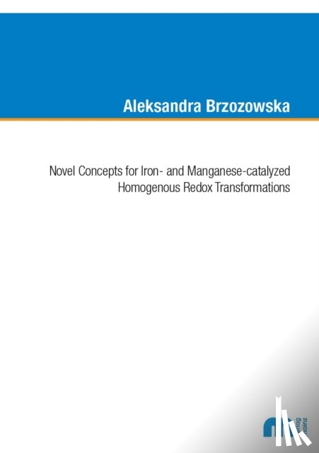 Brzozowska, Dr Aleksandra, Ph.D. - Novel Concepts for Iron- and Manganese-catalyzed Homogenous Redox Transformations