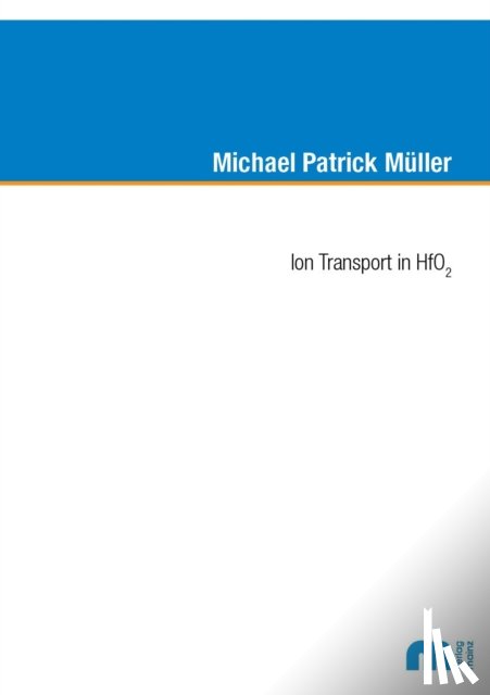 Muller, Dr Michael Patrick, Ph.D. - Ion Transport in HfO2
