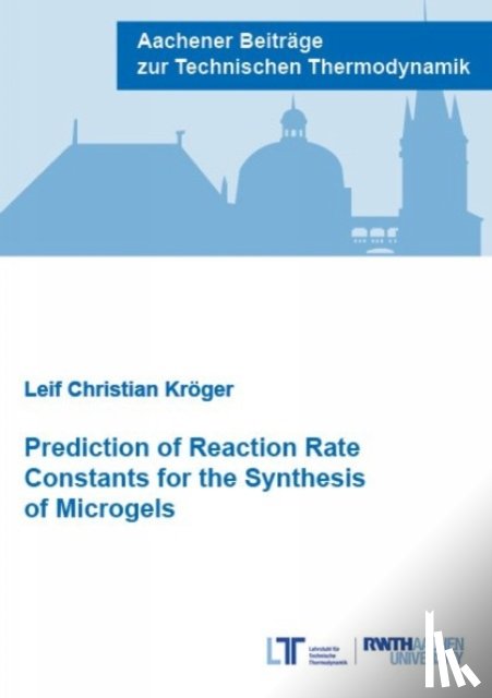 Kroger, Dr Leif Christian, Ph.D. - Prediction of Reaction Rate Constants for the Synthesis of Microgels