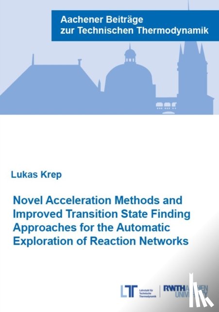 Krep, Dr Lukas, Ph.D. - Novel Acceleration Methods and Improved Transition State Finding Approaches for the Automatic Exploration of Reaction Networks