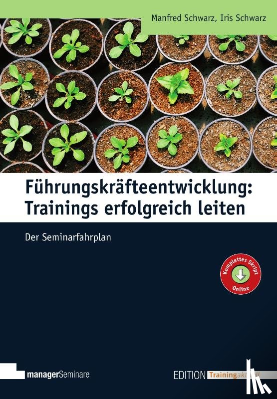 Schwarz, Manfred, Schwarz, Iris - Führungskräfteentwicklung: Trainings erfolgreich leiten