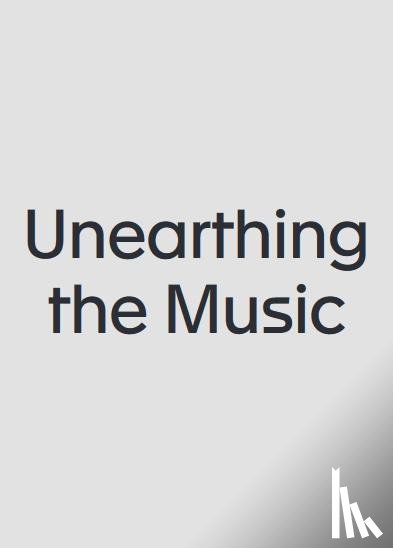  - Unearthing the Music