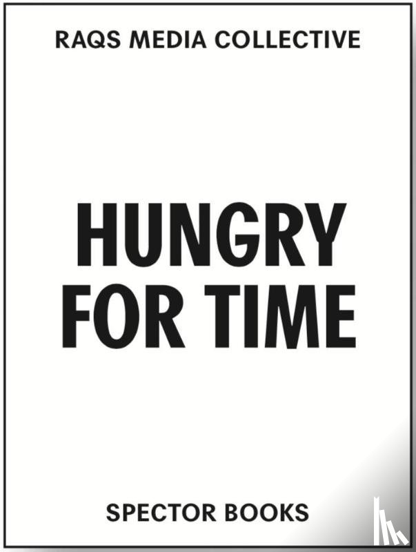  - Raqs Media Collective. Hungry for Time