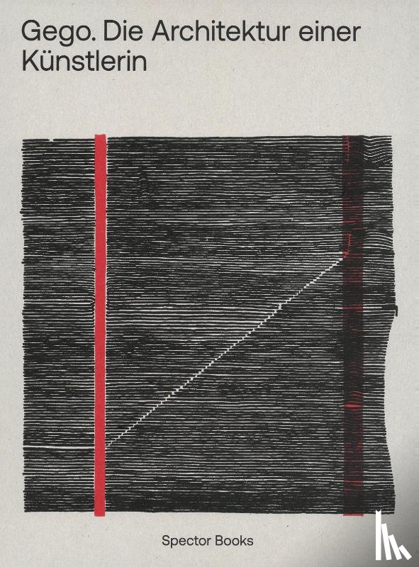 Casciato, Maristella, Gómez, Hannia, Mainberger, Sabine, Reisinger, Stefanie - Gego. Die Architektur einer Künstlerin