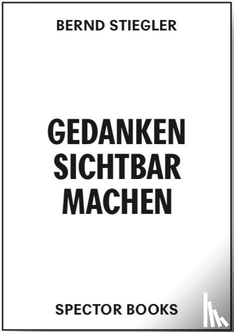 Stiegler, Bernd - Gedanken sichtbar machen. Oscar Gustave Rejlander und die viktorianische Photographie