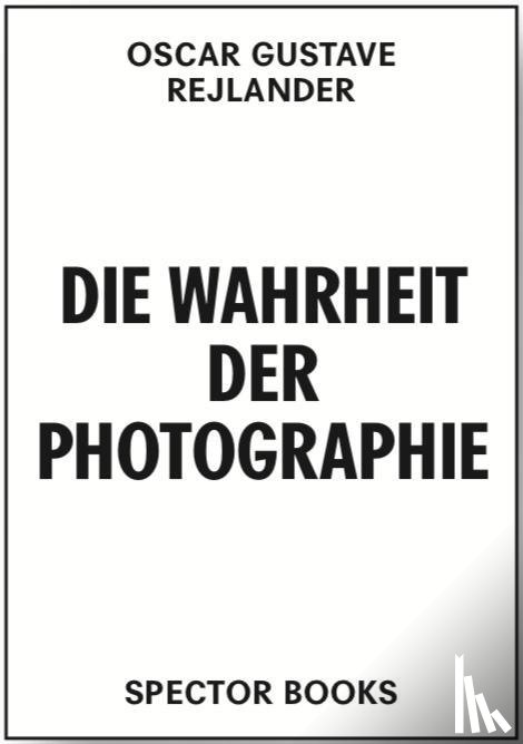 Rejlander, Oscar Gustave - Oscar Gustave Rejlander. Die Wahrheit der Photographie