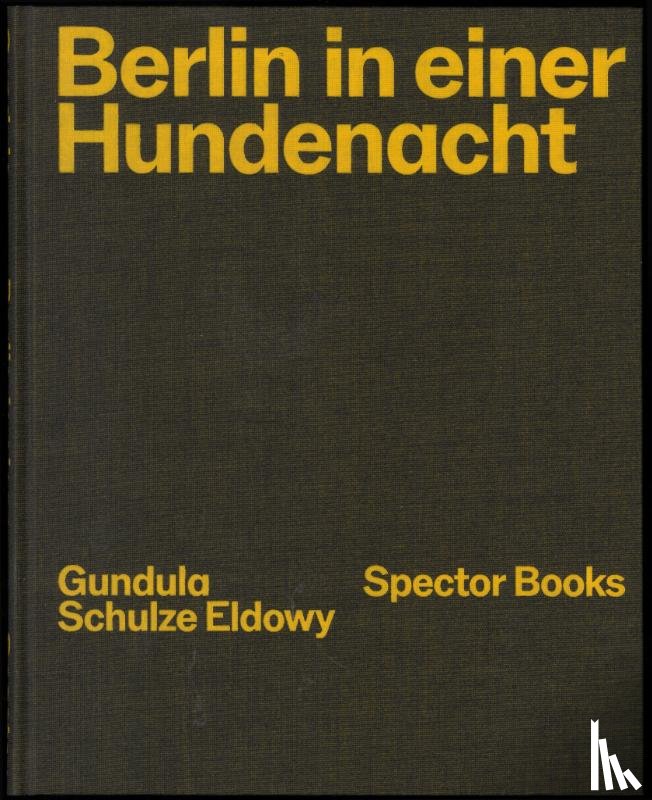 Schulze Eldowy, Gundula, Truschner, Peter - Gundula Schulze Eldowy: Berlin in einer Hundenacht