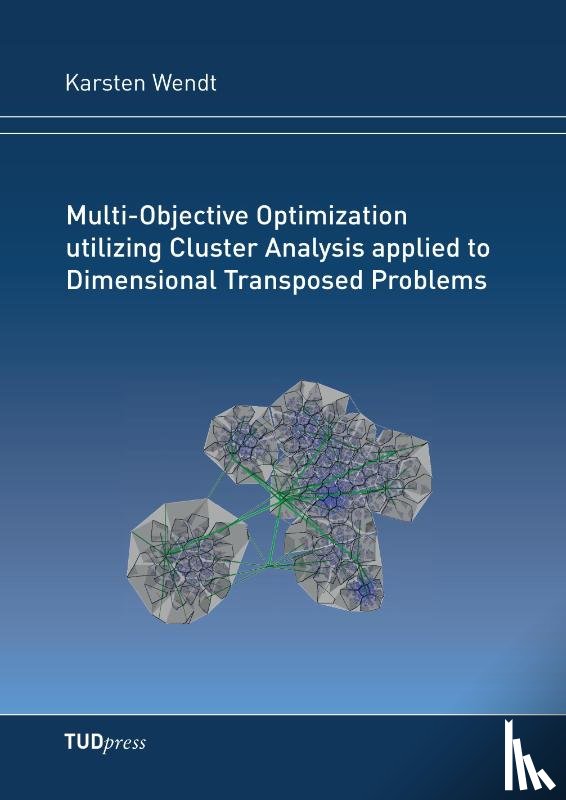 Wendt, Karsten - Multi-Objective Optimization utilizing Cluster Analysis applied to Dimensional Transposed Problems