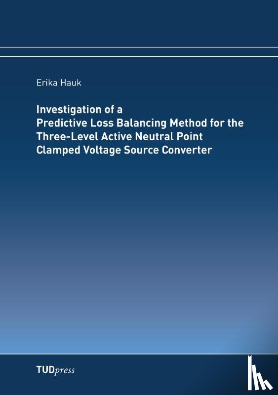 Hauk, Erika - Investigation of a Predictive Loss Balancing Method for the Three-Level Active Neutral Point Clamped Voltage Source Converter