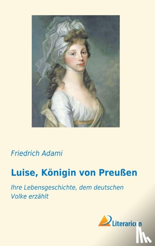 Adami, Friedrich - Luise, Königin von Preußen