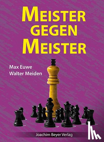 Euwe, Max, Meiden, Walter - Meister gegen Meister