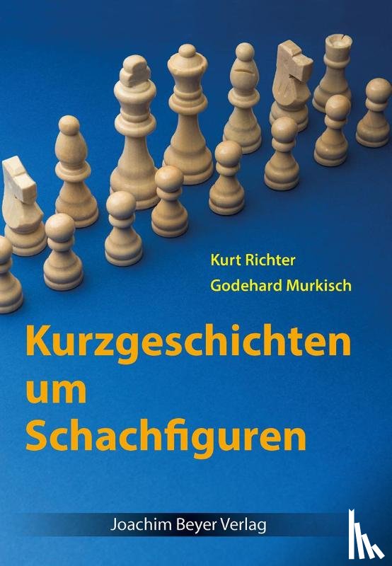Richter, Kurt, Murkisch, Godehard - Kurzgeschichten um Schachfiguren