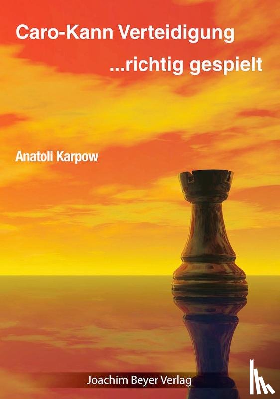 Karpow, Anatoli - Caro-Kann-Verteidigung - richtig gespielt